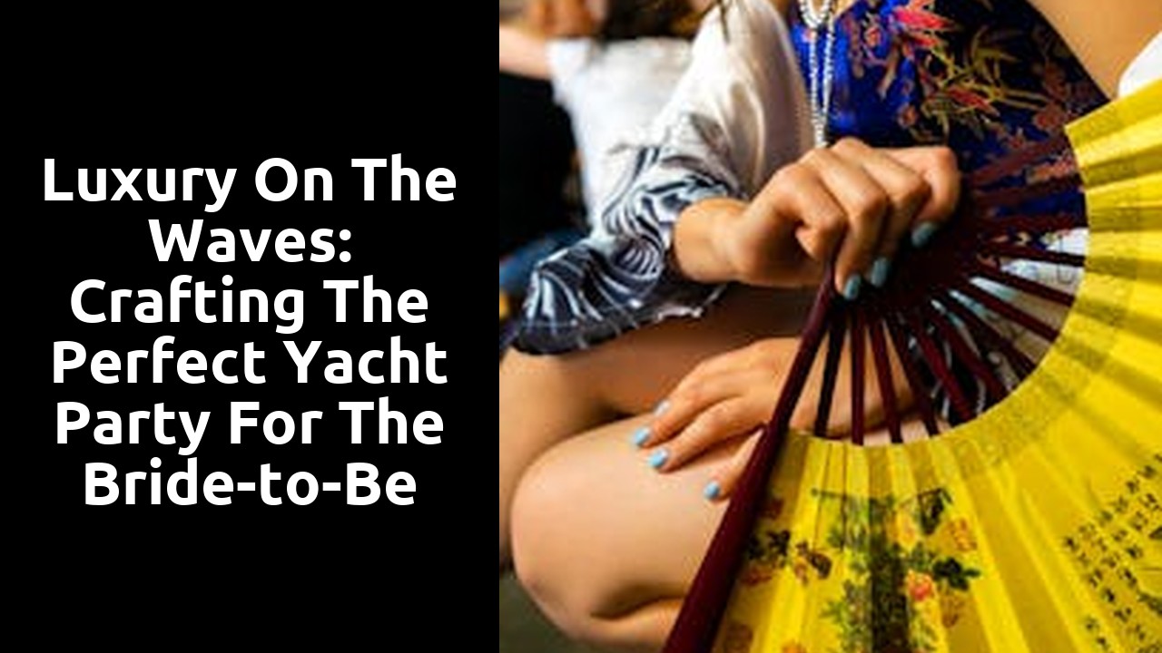 Luxury on the Waves: Crafting the Perfect Yacht Party for the Bride-to-Be